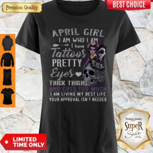 April Girl I Am Who I Am I Have Tattoos Pretty Eyes Thick Thighs Shirt