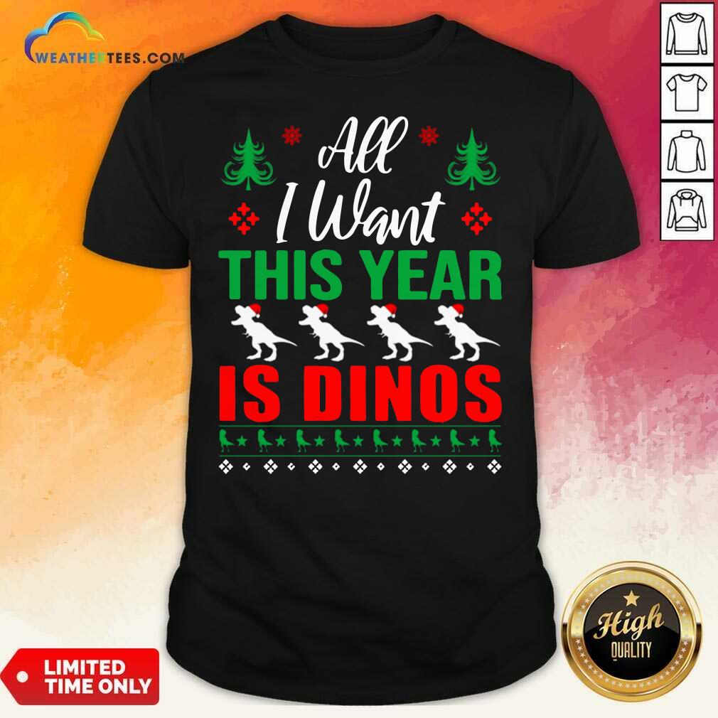 Awesome All I Want This Year Is Dinos Christmas Shirt