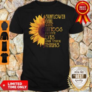 Funny Sunflower Girl With Tattoos Pretty Eyes And Thick Thighs Shirt