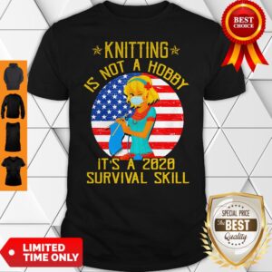 Knitting Is Not Hobby Its A 2020 Survival Skill American Flag Veteran