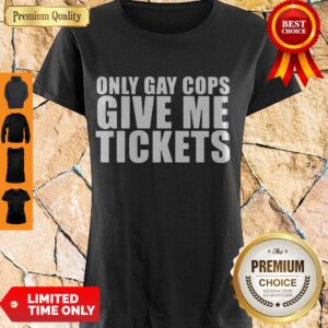 Awesome Only Gay Cops Give Me Tickets Shirt