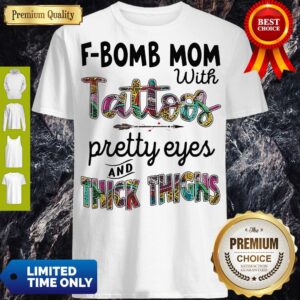 Fbomb Mom With Tattoos Pretty Eyes And Thick Thigh Shirt