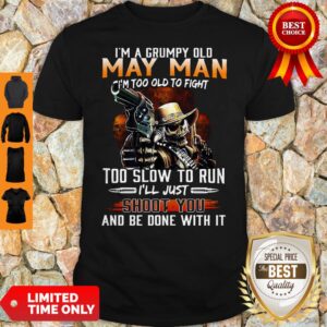 I’m A Grumpy Old May Man I’m Too Old To Fight Too Slow To Run Shirt