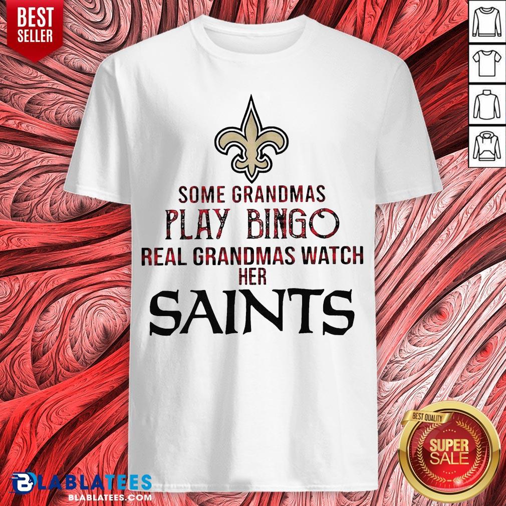 Hot Some Grandmas Play Bingo Real Grandmas Watch Her Saints Shirt