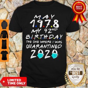 Good May 1978 My 42nd Birthday The One Where I Was Quarantined 2020 Shirt