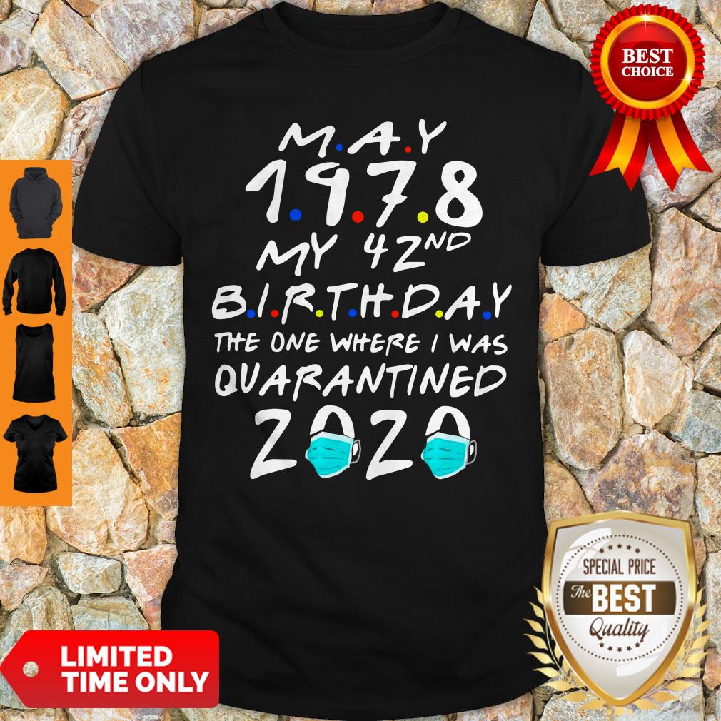 Good May 1978 My 42nd Birthday The One Where I Was Quarantined 2020 Shirt