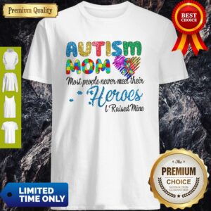 Nice Autism Mom Most People Never Meet Their Heroes I Raised Mice Awareness Shirt