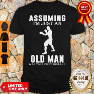 Funny Boxer Player Assuming I’m Jusst An Old Man Was Your First Mistake Shirt