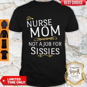 Funny Nurse Mom Not A Job For Sissies Shirt