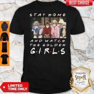 Nice Stay Home And Watch The Golden Girl Shirt