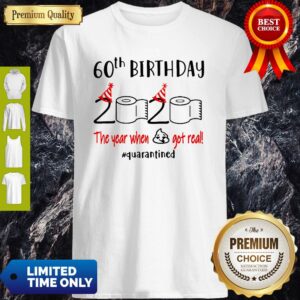 Funny 60th Birthday 2020 The Year When Shit Got Real #Quarantined Toilet Paper Shirt