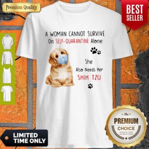 Funny A Woman Cannot Survive On Self Quarantine Alone She Also Needs Her Shih Tzu Shirt