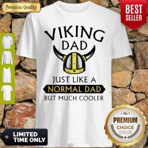 Premium Viking Dad Just Like A Normal Dad But Much Cooler Shirt