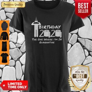 Birthday 2020 Shirt The One Where I’m In Quarantine Funny Birthday Gift Social Distancing Pandemic Shirt