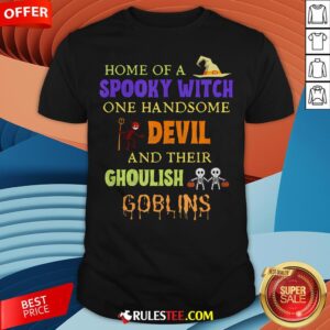 Home Of A Spooky Witch One Handsome Devil And Their Ghoulish Goblins Halloween Shirt