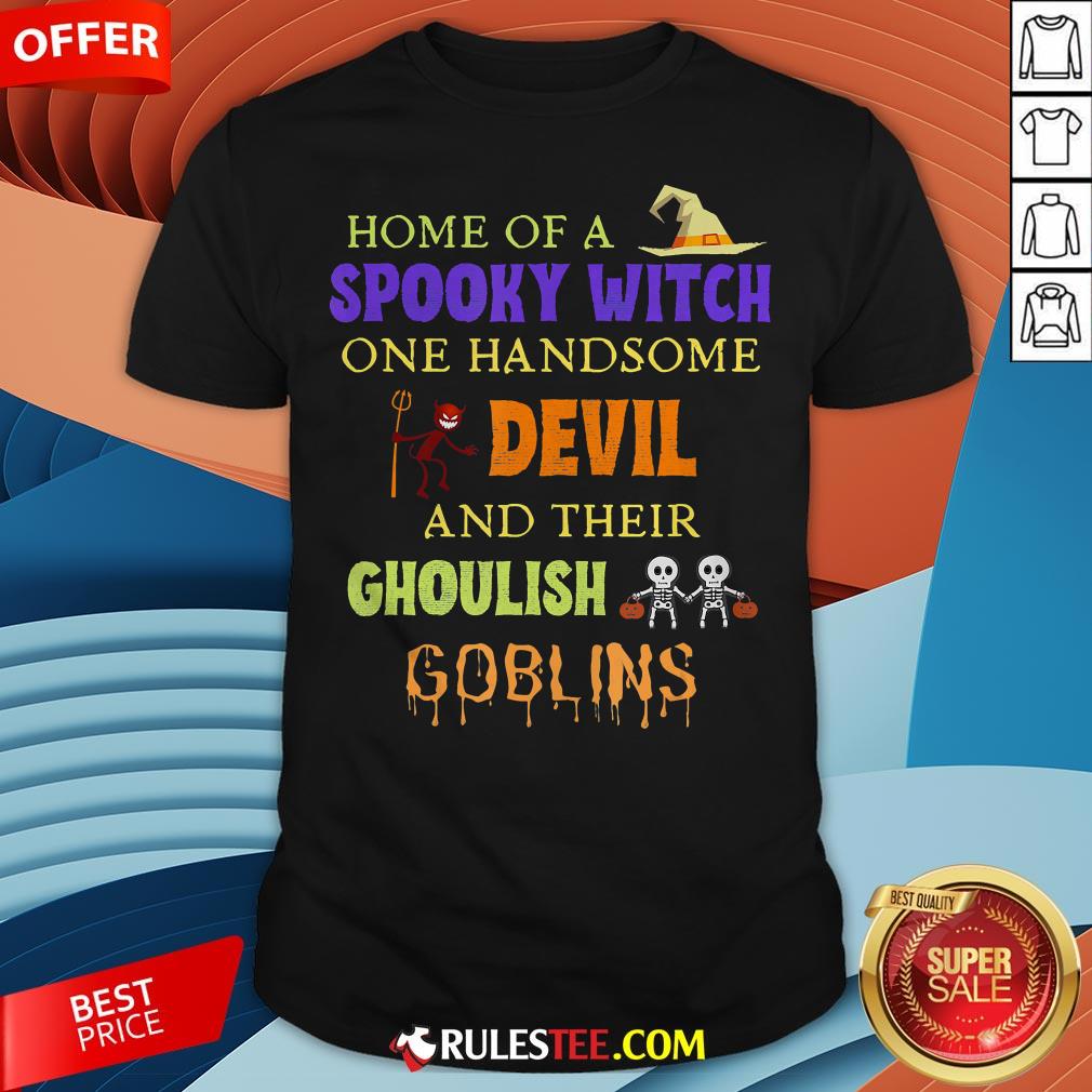Home Of A Spooky Witch One Handsome Devil And Their Ghoulish Goblins Halloween Shirt