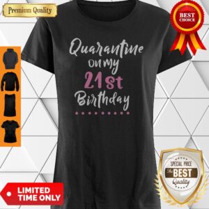 Quarantine On My 21st Birthday Social Distancing Shirt