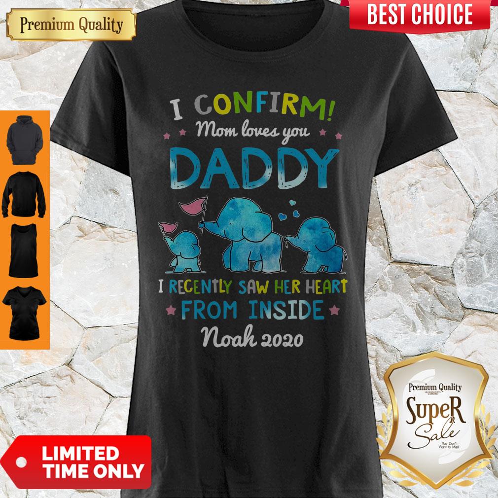 Good Elephant I Confirm Mom Loves You Daddy I Recently Saw Her Heart From Inside Shirt