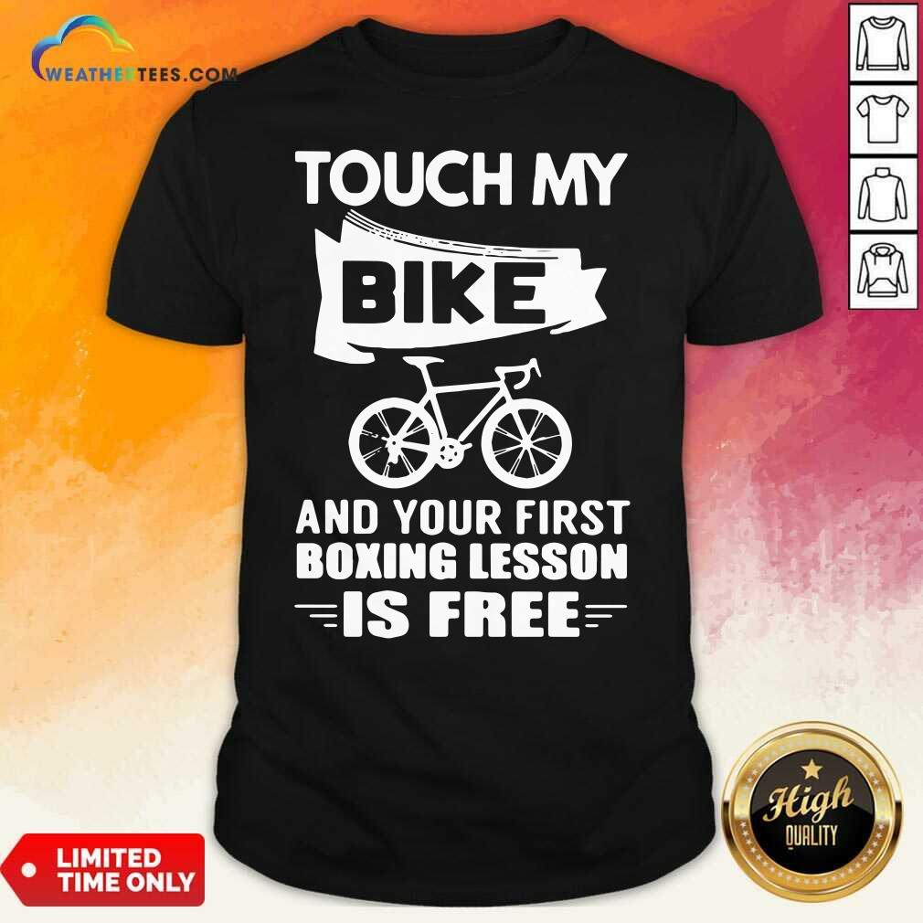 Pretty Touch My Bike And Your First Boxing Lesson Is Free Shirt