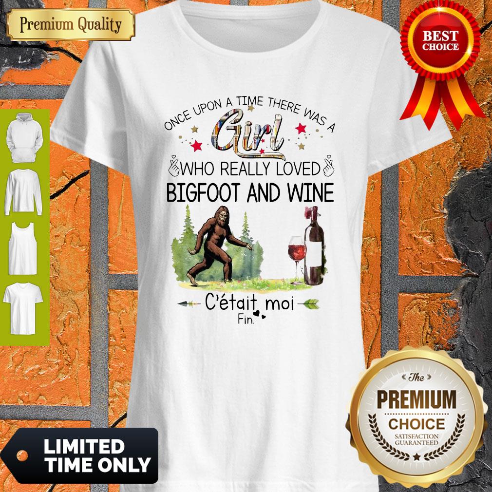 Nice Once Upon A Time There Was A Girl Who Really Loved Bigfoot And Wine Shirt