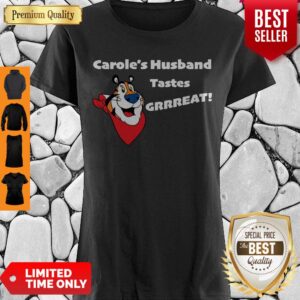 Official Carole’s Husband Tastes Grrreat Shirt