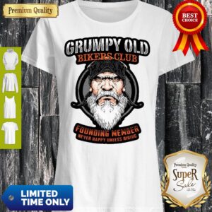 Grumpy Old Bikers Club Founding Member Never Happy Unless Riding Shirt