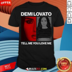 Pretty Demi Lovato Tell Me You Love Me Shirt
