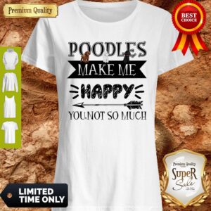 Nice Poodles Make Me Happy You Not So Much Darts T-Shirt