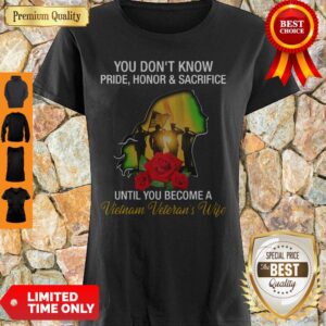 You Don’t Know Pride Honor And Sacrifice Until You Become A Vietnam Veteran’s Wife Shirt