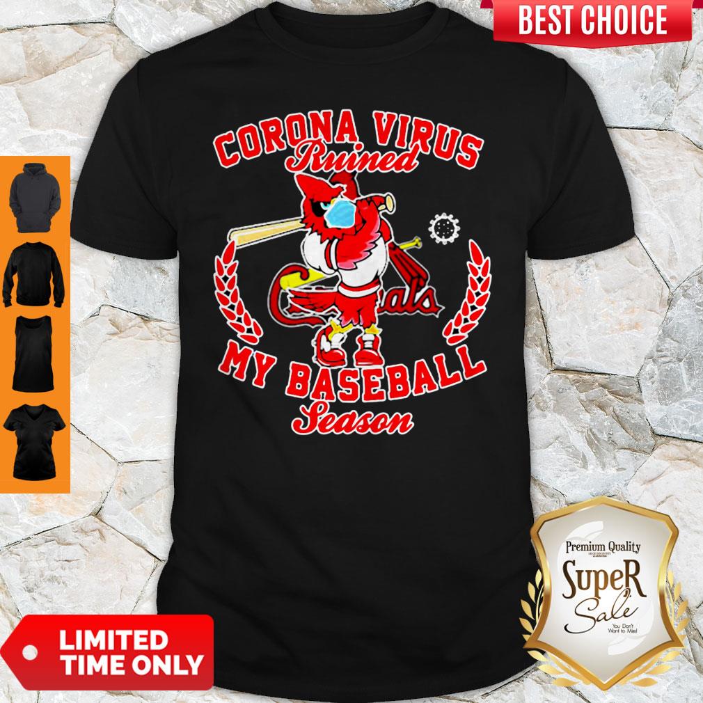 St. Louis Cardinals Corona Virus Ruined My Baseball Season Shirt