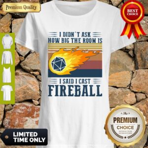 Vintage I Didn’t Ask How Big The Room Is I Said I Cast Fireball Shirt