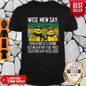 Pretty Teenage Mutant Ninja Turtles Wise Men Say Forgiveness Is Divine Shirt