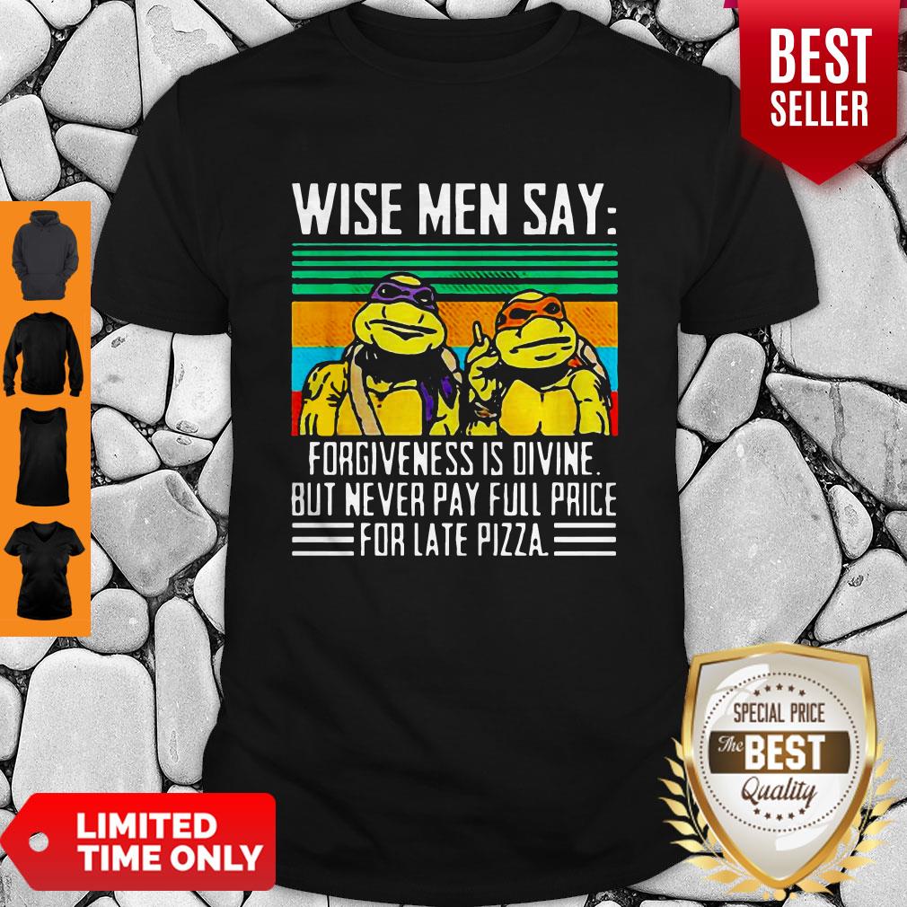 Pretty Teenage Mutant Ninja Turtles Wise Men Say Forgiveness Is Divine Shirt