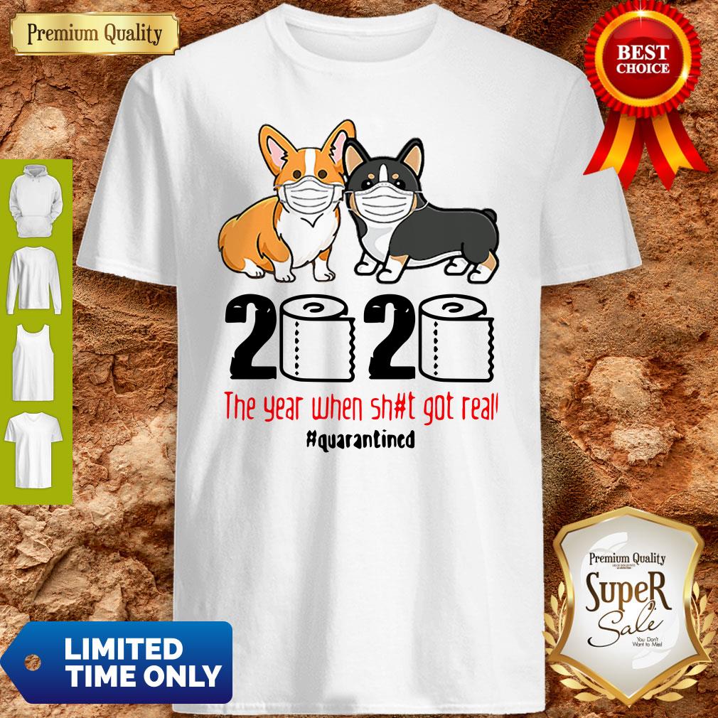 Corgi 2020 The Year When Shit Real Got Real Quarantined Coronavirus Shirt