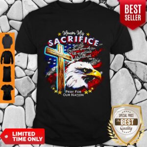 Top Eagle Honor His Sacrifice Pray For Our Nation America Flag Shirt