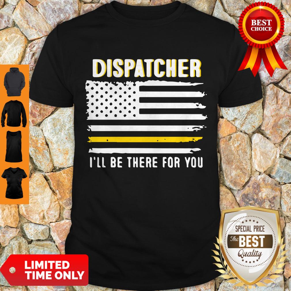 Official Dispatcher I’ll Be There For You 911 Dispatcher Thin Gold Line Flag Shirt