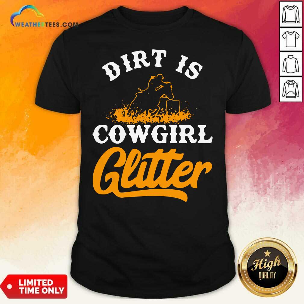 Grateful Dirt Is Cowgirl Glitter Shirt