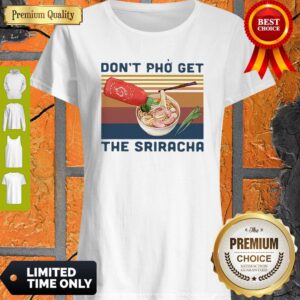 Licensed Sriracha Don’t Phở Get The Sriracha Vintage Shirt