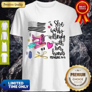 Good She Works Willingly With Her Handy Proverbs Shirt