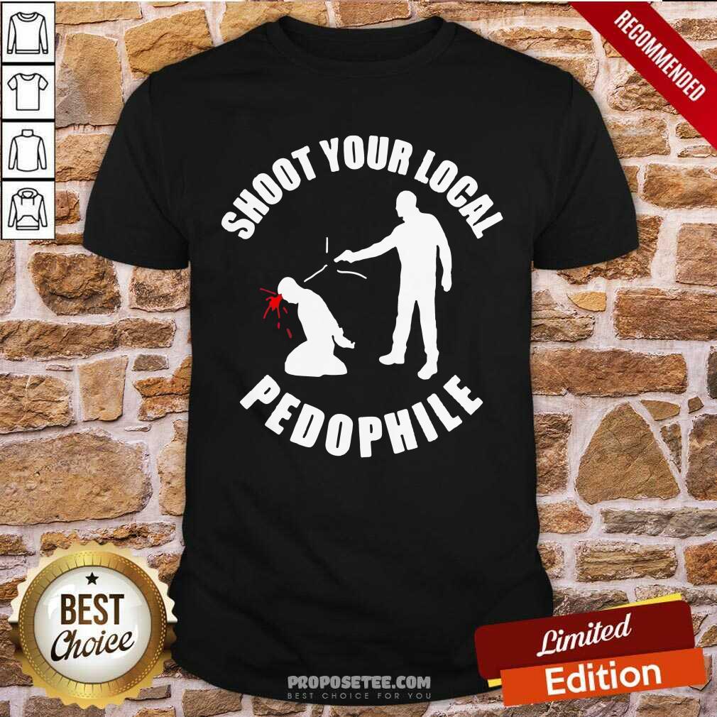 Shoot Your Local Pedophile Shirt