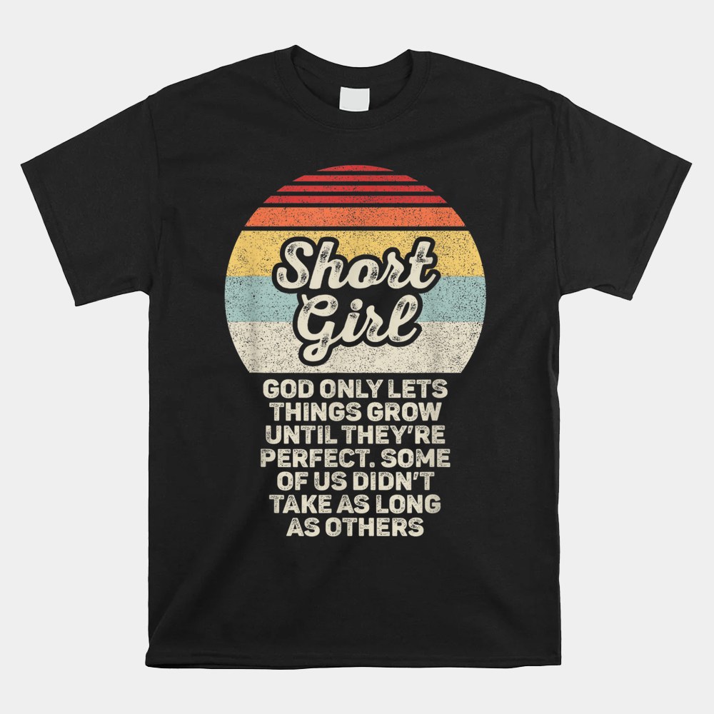 Short Girls God Only Lets Things Grow Until Theyre Perfect Shirt - Image 5