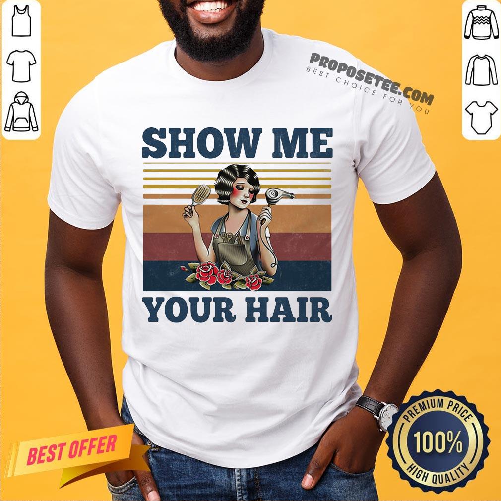Show Me Your Hair Ladies Flowers Vintage Shirt