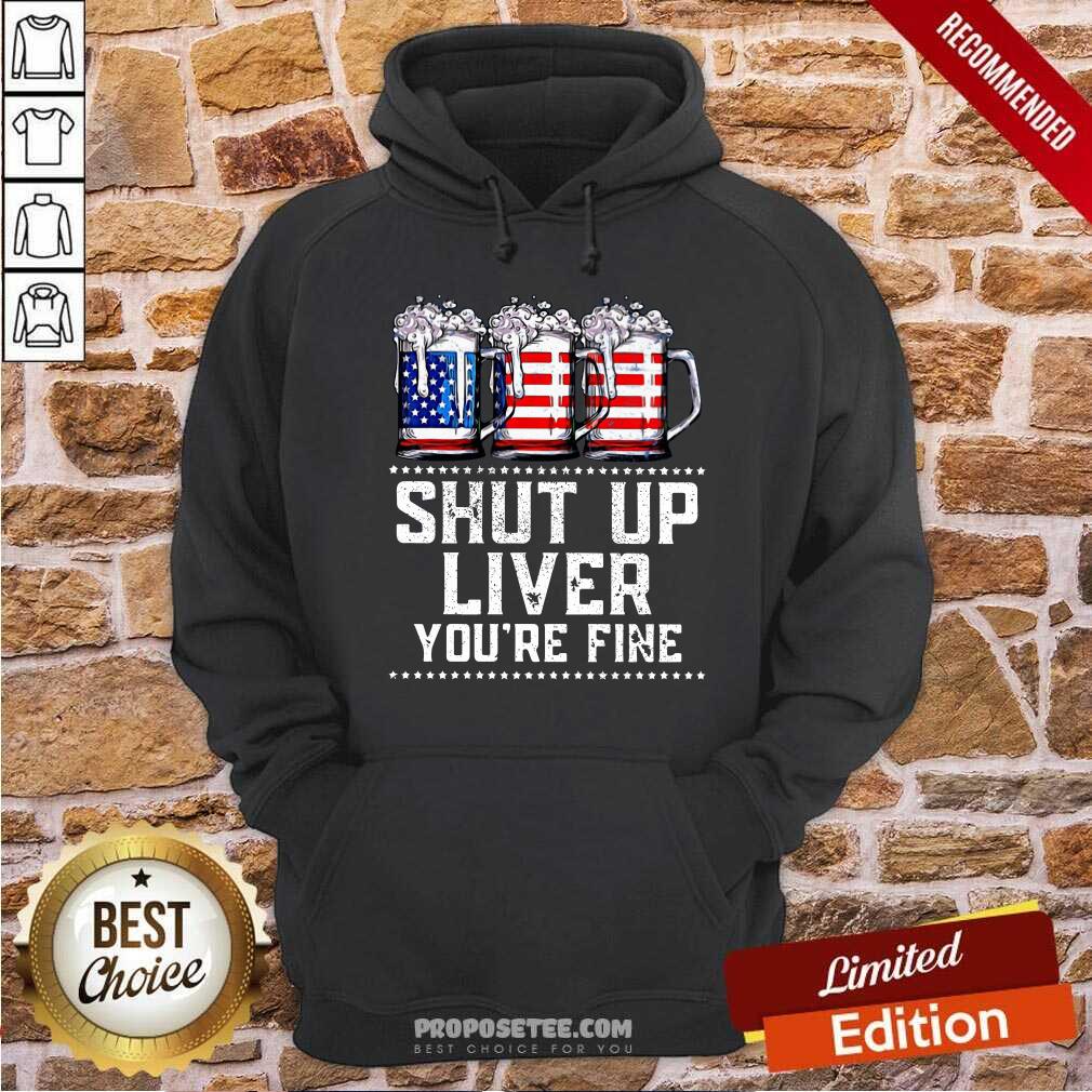 Shut Up Liver Youre Fine Beer American Flag Shirt - Image 2