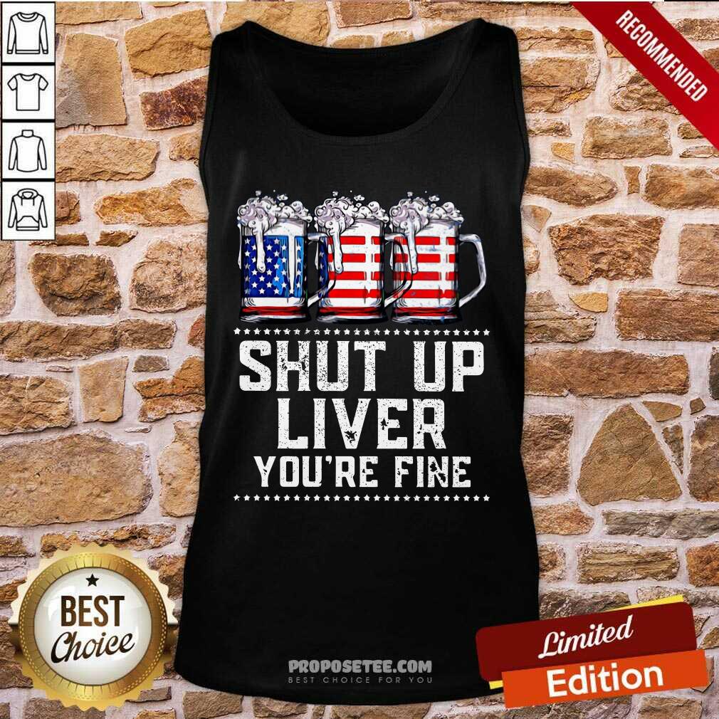 Shut Up Liver Youre Fine Beer American Flag Shirt - Image 4