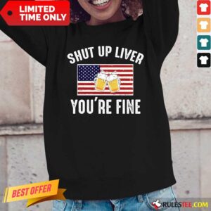Alternative view of Shut Up Liver You're Fine Beer Flag 4th Of July Shirt
