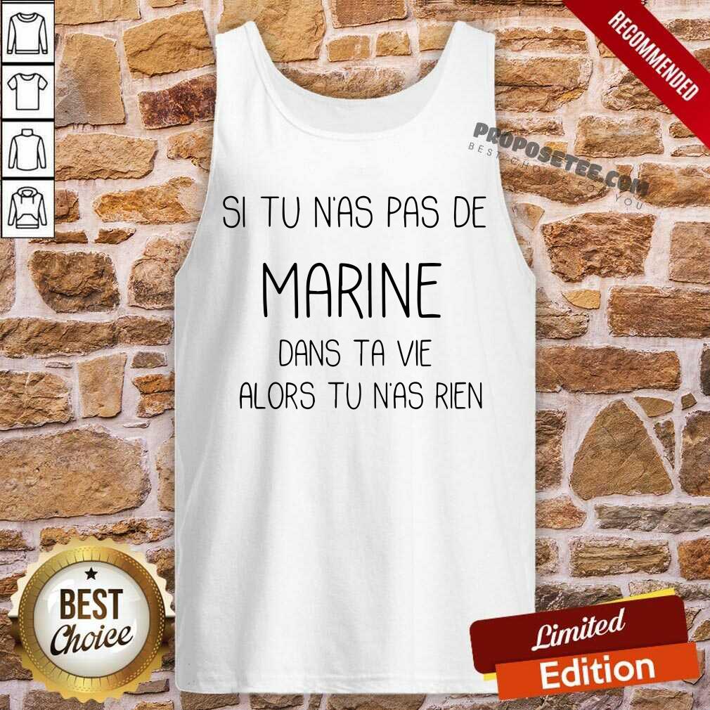 Si Tu Nas Pas De Marine Dans Ta Vie Alors Tu Nas Rien Shirt - Image 4