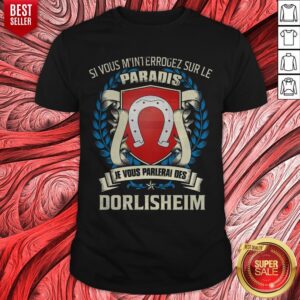Si Vous M’interrogez Sur Le Paradis Je Vous Parlerai Des Dorlisheim Shirt