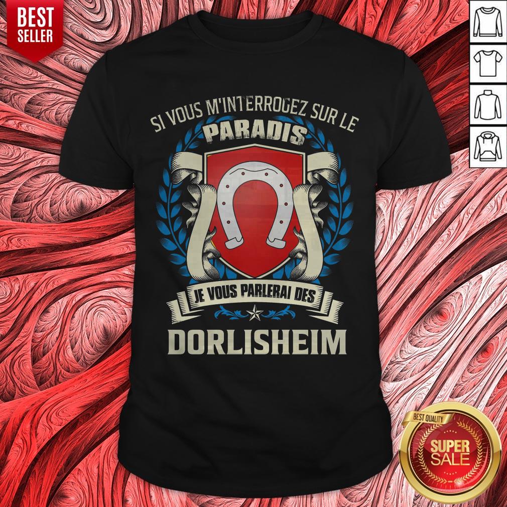 Si Vous M’interrogez Sur Le Paradis Je Vous Parlerai Des Dorlisheim Shirt