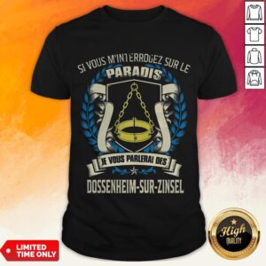 Si Vous M’Interrogez Sur Le Paradis Je Vous Parlerai Des Dossenheim Sur Zinsel Shirt