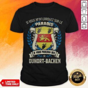 Si Vous M’Interrogez Sur Le Paradis Je Vous Parlerai Des Duhort Bachen Shirt